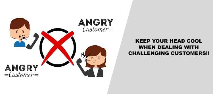 Keep Your Head Cool When Dealing with Challenging Customers!!