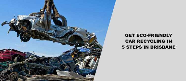 Car Recycling In 5 Steps In Brisbane