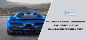 Automotive Brand Ownership - Exploring the Car Manufacturer Family Tree