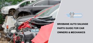 Brisbane Auto Salvage Parts Guide for Car Owners & Mechanics