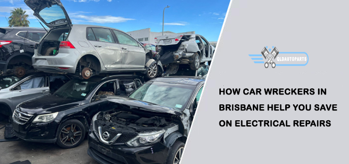 How Car Wreckers in Brisbane Help You Save on Electrical Repairs