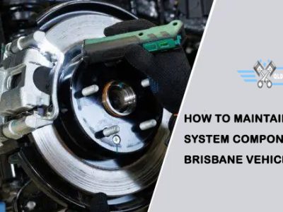 How to Maintain Brake System Components in Brisbane Vehicles